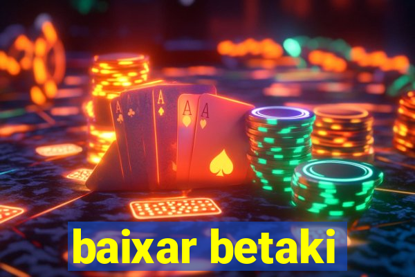 baixar betaki